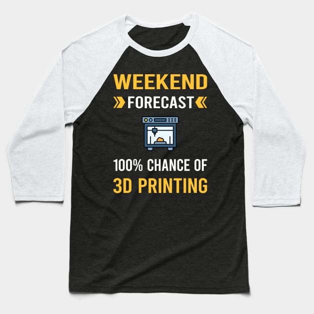 Weekend Forecast 3D Printing Printer Baseball T-Shirt by Good Day